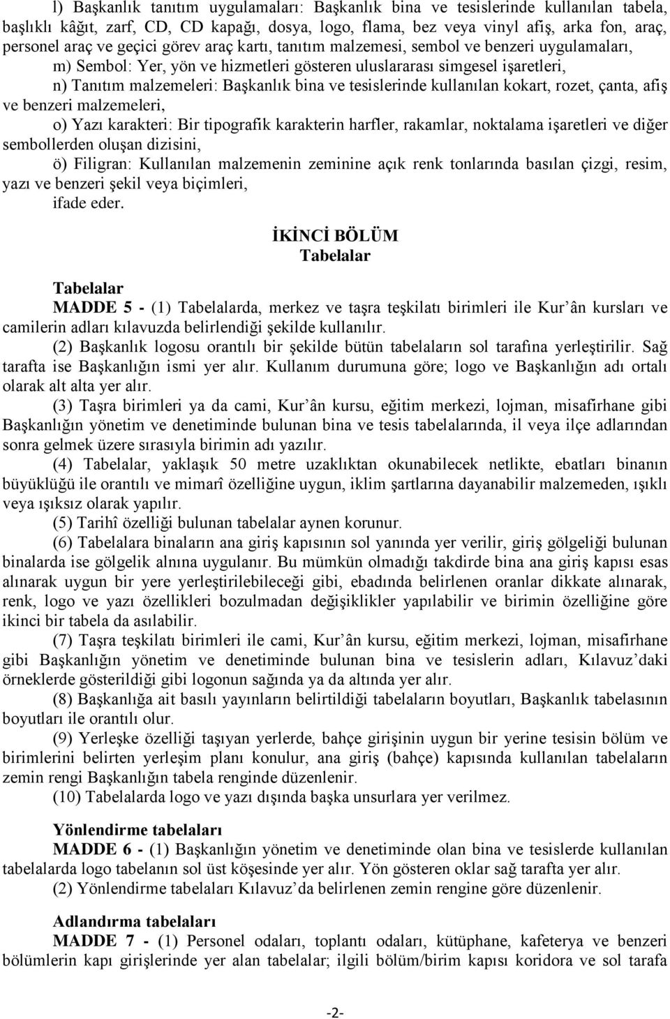 tesislerinde kullanılan kokart, rozet, çanta, afiş ve benzeri malzemeleri, o) Yazı karakteri: Bir tipografik karakterin harfler, rakamlar, noktalama işaretleri ve diğer sembollerden oluşan dizisini,