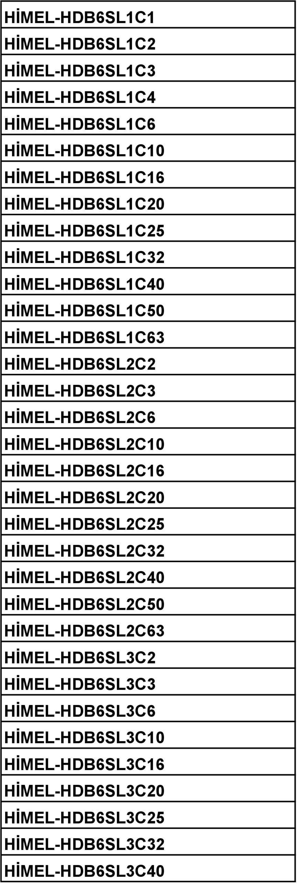 HİMEL-HDB6SL2C10 HİMEL-HDB6SL2C16 HİMEL-HDB6SL2C20 HİMEL-HDB6SL2C25 HİMEL-HDB6SL2C32 HİMEL-HDB6SL2C40 HİMEL-HDB6SL2C50 HİMEL-HDB6SL2C63