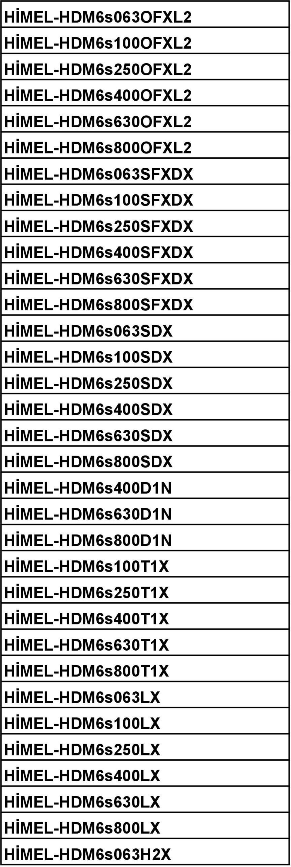HİMEL-HDM6s250SDX HİMEL-HDM6s400SDX HİMEL-HDM6s630SDX HİMEL-HDM6s800SDX HİMEL-HDM6s400D1N HİMEL-HDM6s630D1N HİMEL-HDM6s800D1N HİMEL-HDM6s100T1X