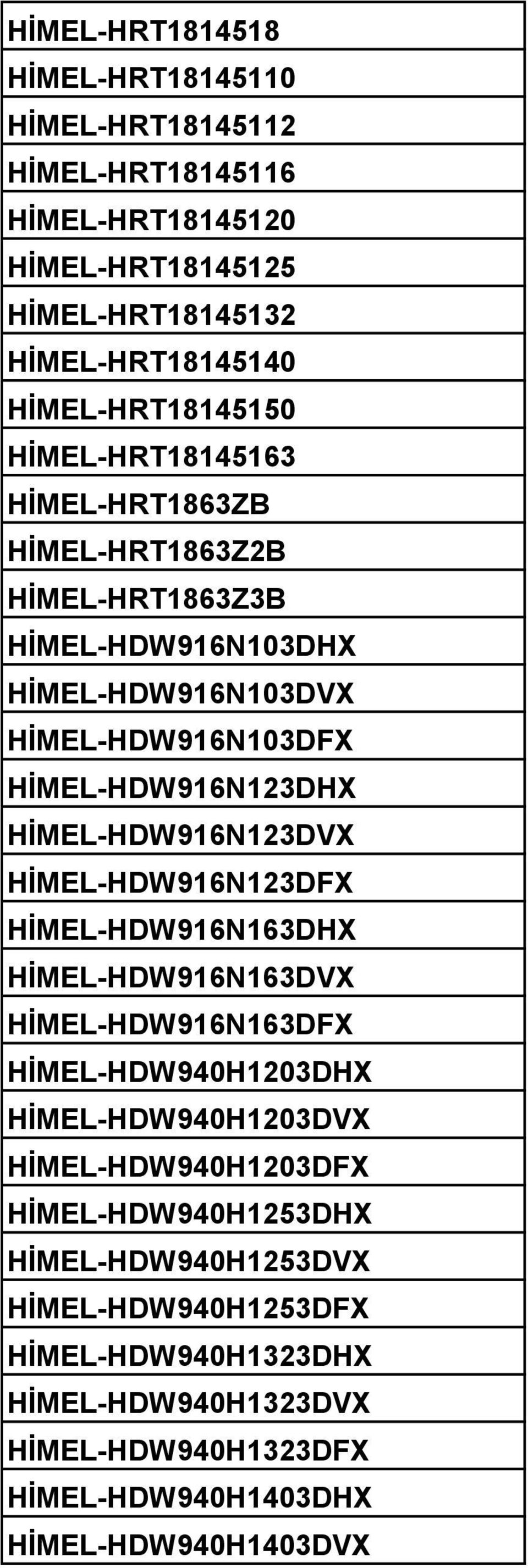 HİMEL-HDW916N123DHX HİMEL-HDW916N123DVX HİMEL-HDW916N123DFX HİMEL-HDW916N163DHX HİMEL-HDW916N163DVX HİMEL-HDW916N163DFX HİMEL-HDW940H1203DHX