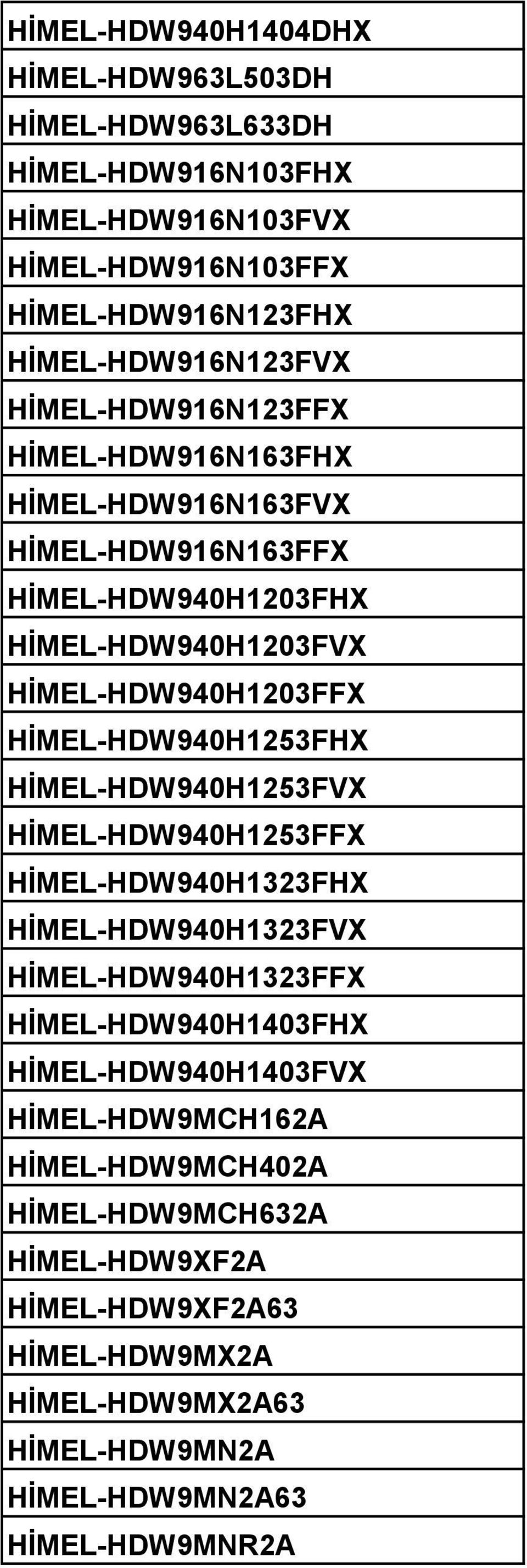 HİMEL-HDW940H1253FHX HİMEL-HDW940H1253FVX HİMEL-HDW940H1253FFX HİMEL-HDW940H1323FHX HİMEL-HDW940H1323FVX HİMEL-HDW940H1323FFX HİMEL-HDW940H1403FHX