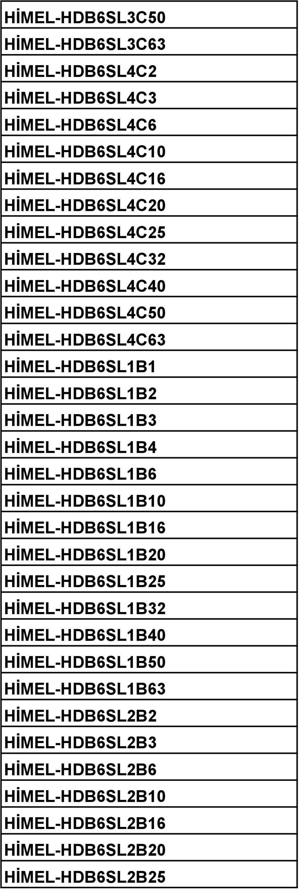 HİMEL-HDB6SL1B4 HİMEL-HDB6SL1B6 HİMEL-HDB6SL1B10 HİMEL-HDB6SL1B16 HİMEL-HDB6SL1B20 HİMEL-HDB6SL1B25 HİMEL-HDB6SL1B32 HİMEL-HDB6SL1B40