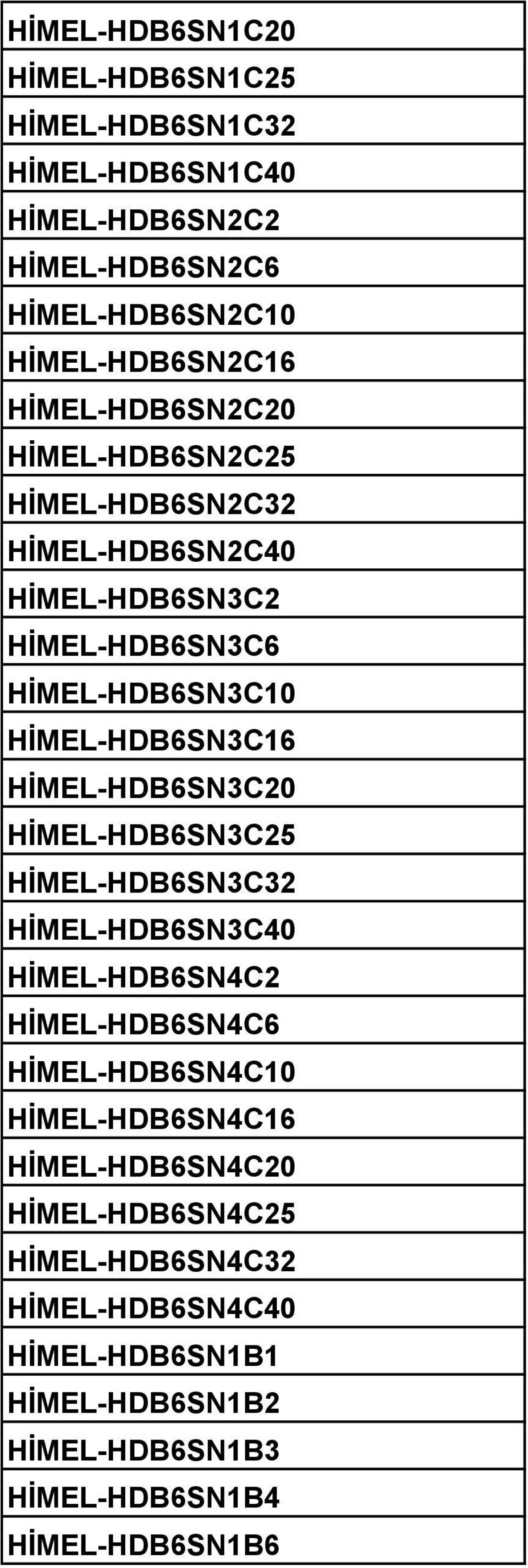 HİMEL-HDB6SN3C20 HİMEL-HDB6SN3C25 HİMEL-HDB6SN3C32 HİMEL-HDB6SN3C40 HİMEL-HDB6SN4C2 HİMEL-HDB6SN4C6 HİMEL-HDB6SN4C10 HİMEL-HDB6SN4C16