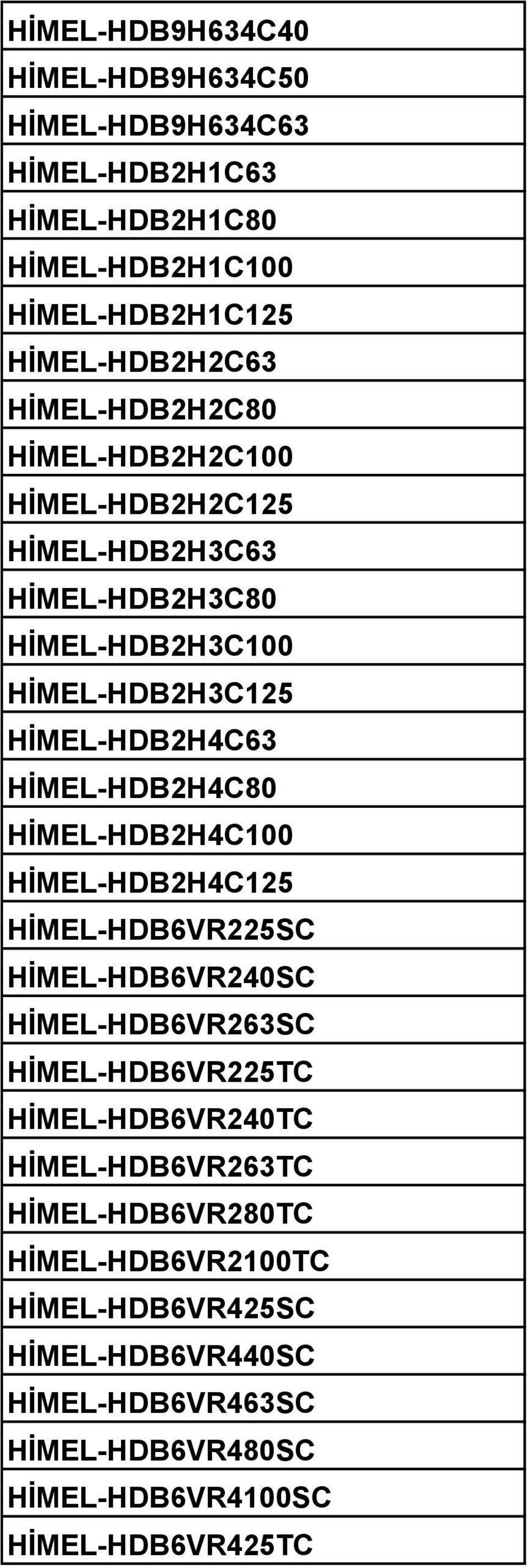 HİMEL-HDB2H4C80 HİMEL-HDB2H4C100 HİMEL-HDB2H4C125 HİMEL-HDB6VR225SC HİMEL-HDB6VR240SC HİMEL-HDB6VR263SC HİMEL-HDB6VR225TC HİMEL-HDB6VR240TC