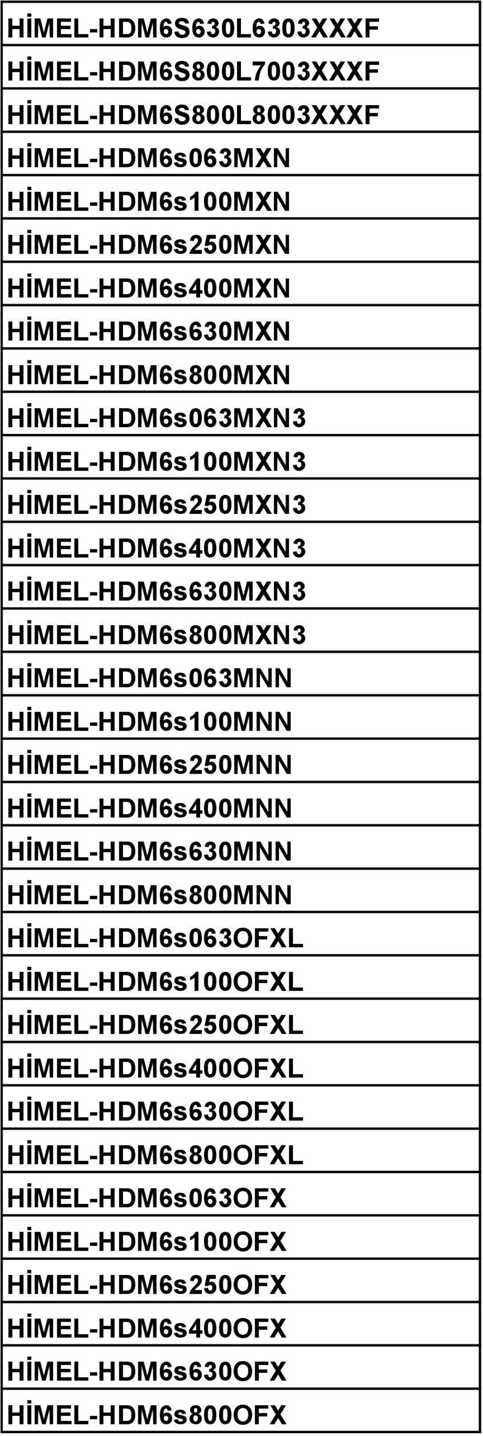 HİMEL-HDM6s063MNN HİMEL-HDM6s100MNN HİMEL-HDM6s250MNN HİMEL-HDM6s400MNN HİMEL-HDM6s630MNN HİMEL-HDM6s800MNN HİMEL-HDM6s063OFXL HİMEL-HDM6s100OFXL