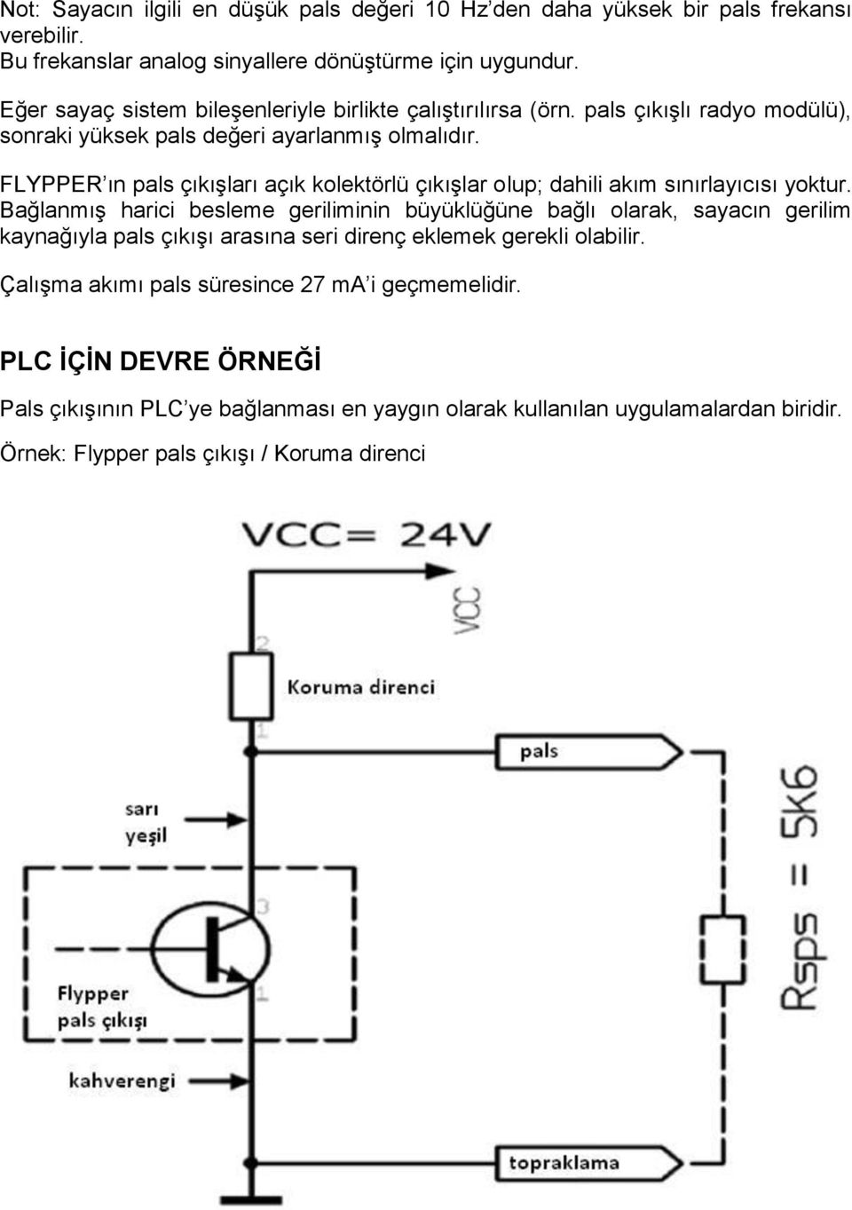 FLYPPER ın pals çıkışları açık kolektörlü çıkışlar olup; dahili akım sınırlayıcısı yoktur.