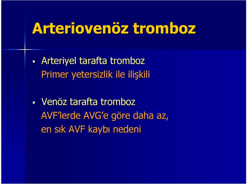 Venöz z tarafta tromboz AVF lerde AVG e e