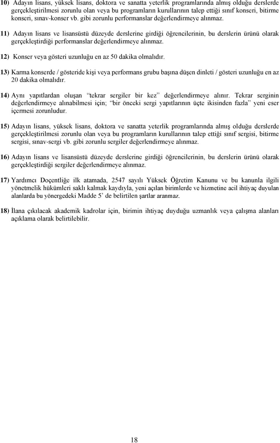 11) Adayın lisans ve lisansüstü düzeyde derslerine girdiği öğrencilerinin, bu derslerin ürünü olarak gerçekleştirdiği performanslar değerlendirmeye alınmaz.