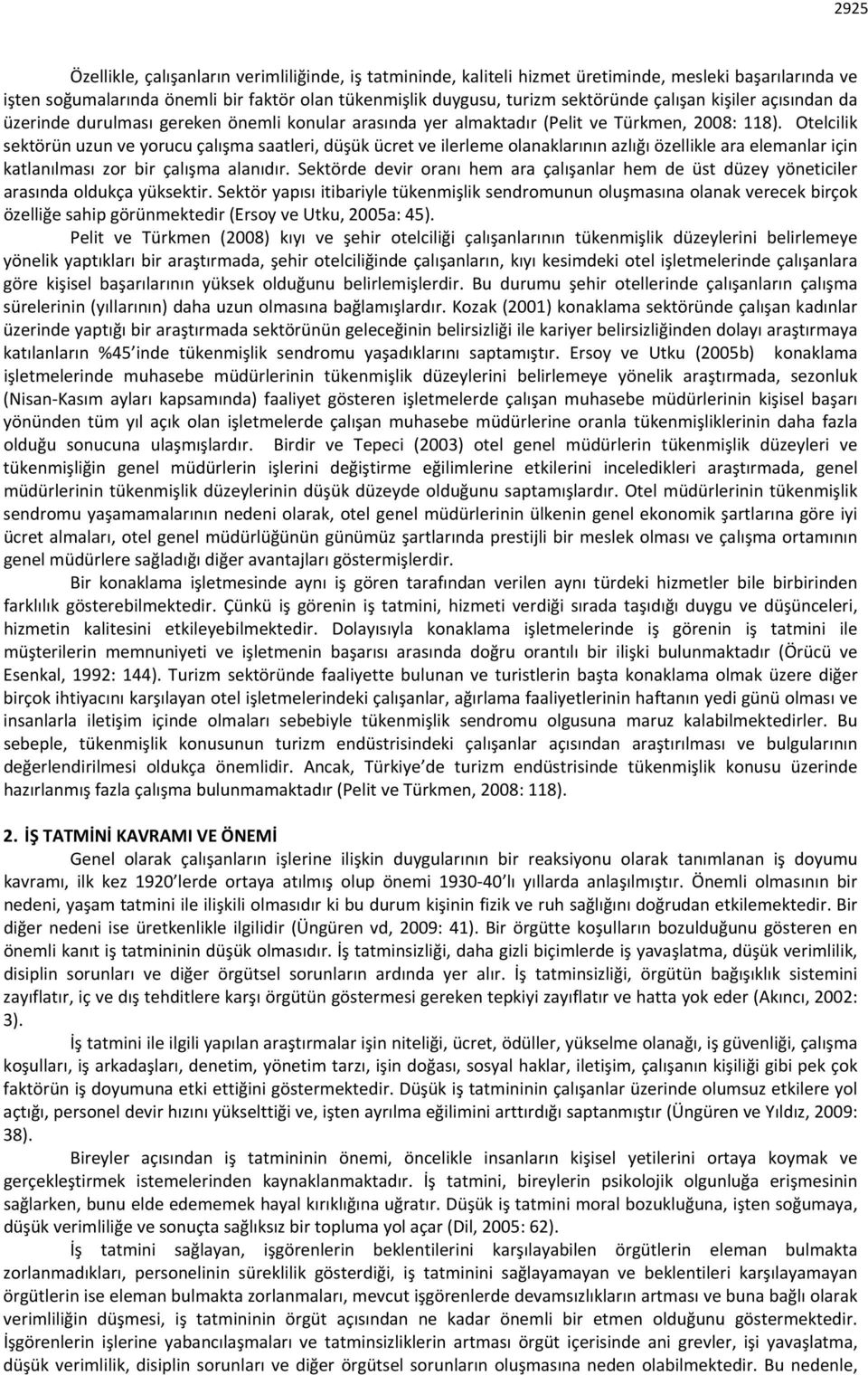 Otelcilik sektörün uzun ve yorucu çalışma saatleri, düşük ücret ve ilerleme olanaklarının azlığı özellikle ara elemanlar için katlanılması zor bir çalışma alanıdır.