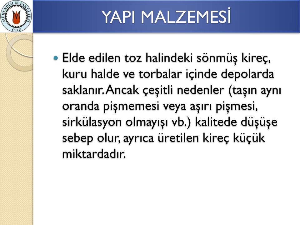 Ancak çeşitli nedenler (taşın aynı oranda pişmemesi veya aşırı