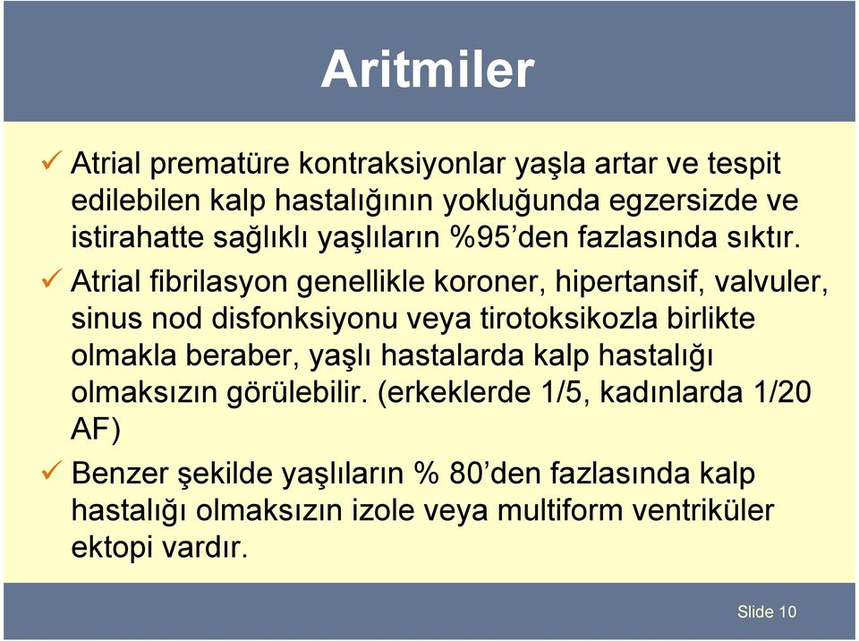 Atrial fibrilasyon genellikle koroner, hipertansif, valvuler, sinus nod disfonksiyonu veya tirotoksikozla birlikte olmakla beraber,