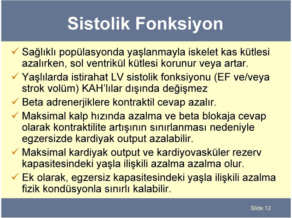 Maksimal kalp hızında azalma ve beta blokaja cevap olarak kontraktilite artışının sınırlanması nedeniyle egzersizde kardiyak output azalabilir.