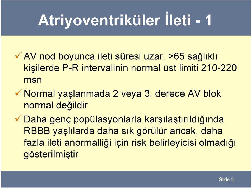 derece AV blok normal değildir Daha genç popülasyonlarla karşılaştırıldığında RBBB