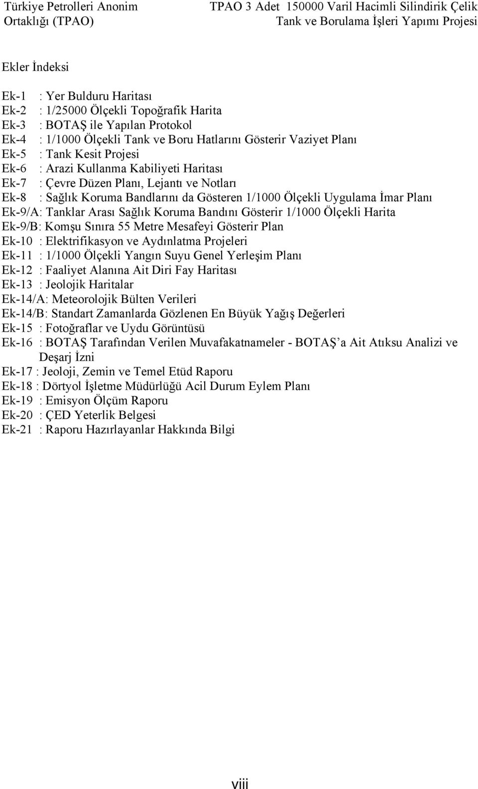 Sağlık Koruma Bandlarını da Gösteren 1/1000 Ölçekli Uygulama İmar Planı Ek-9/A: Tanklar Arası Sağlık Koruma Bandını Gösterir 1/1000 Ölçekli Harita Ek-9/B: Komşu Sınıra 55 Metre Mesafeyi Gösterir Plan