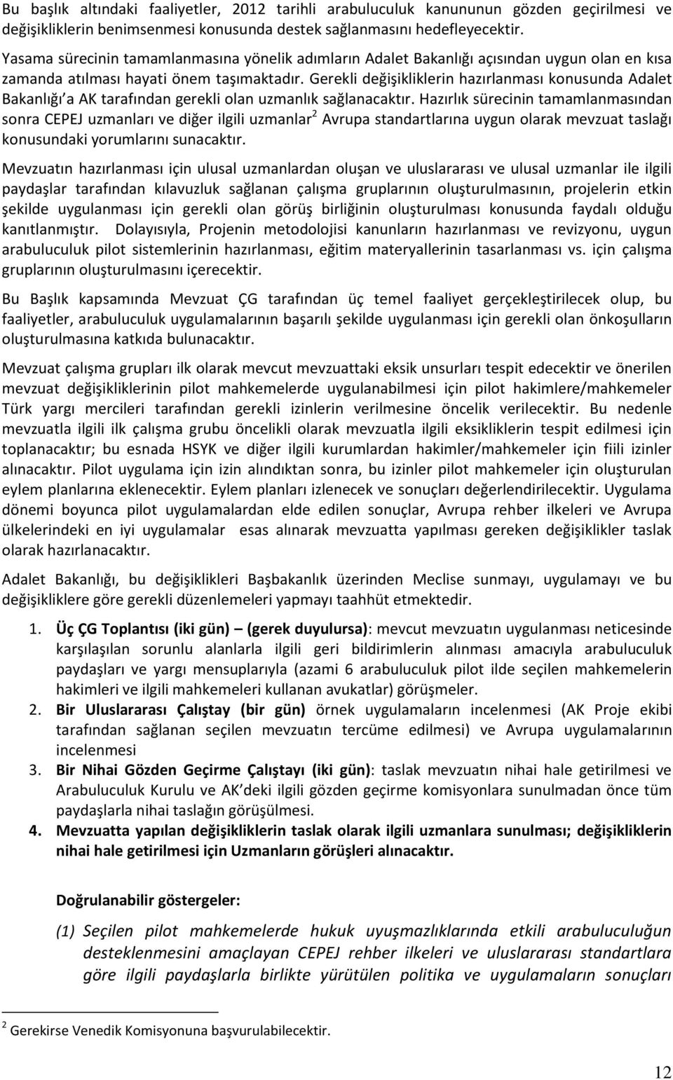 Gerekli değişikliklerin hazırlanması konusunda Adalet Bakanlığı a AK tarafından gerekli olan uzmanlık sağlanacaktır.