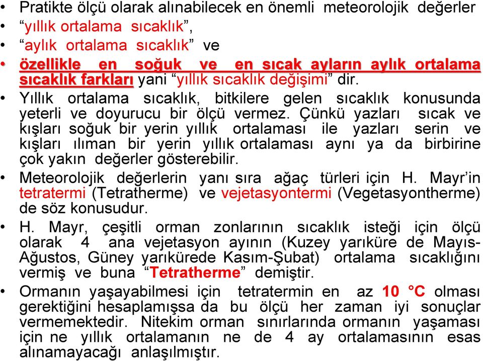 Çünkü yazları sıcak ve kışları soğuk bir yerin yıllık ortalaması ile yazları serin ve kışları ılıman bir yerin yıllık ortalaması aynı ya da birbirine çok yakın değerler gösterebilir.