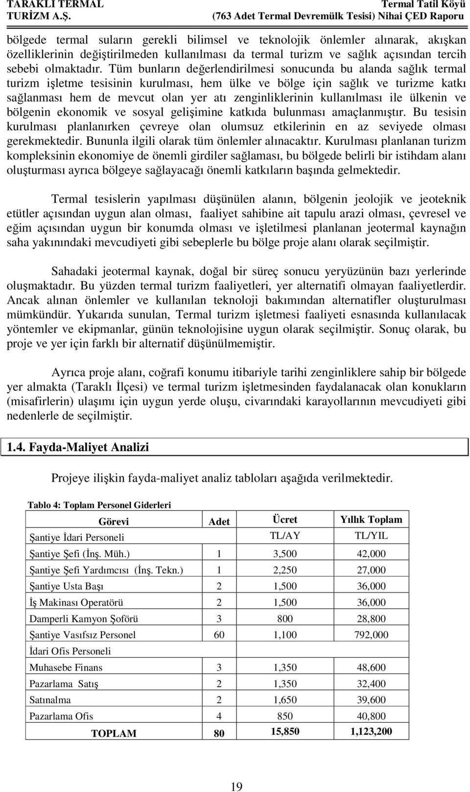 zenginliklerinin kullanılması ile ülkenin ve bölgenin ekonomik ve sosyal gelişimine katkıda bulunması amaçlanmıştır.