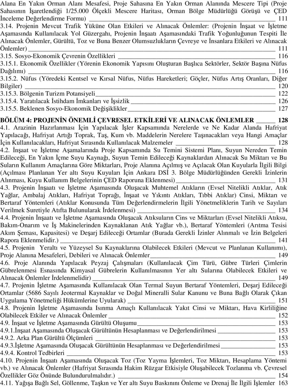 Projenin Mevcut Trafik Yüküne Olan Etkileri ve Alınacak Önlemler: (Projenin İnşaat ve İşletme Aşamasında Kullanılacak Yol Güzergahı, Projenin İnşaatı Aşamasındaki Trafik Yoğunluğunun Tespiti İle