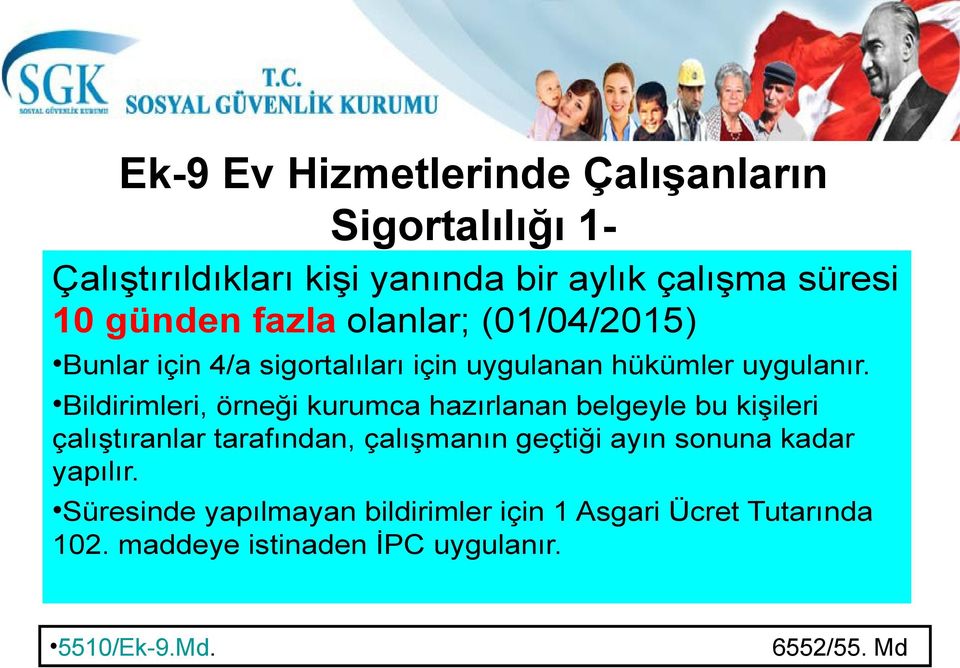 Bildirimleri, örneği kurumca hazırlanan belgeyle bu kişileri çalıştıranlar tarafından, çalışmanın geçtiği ayın