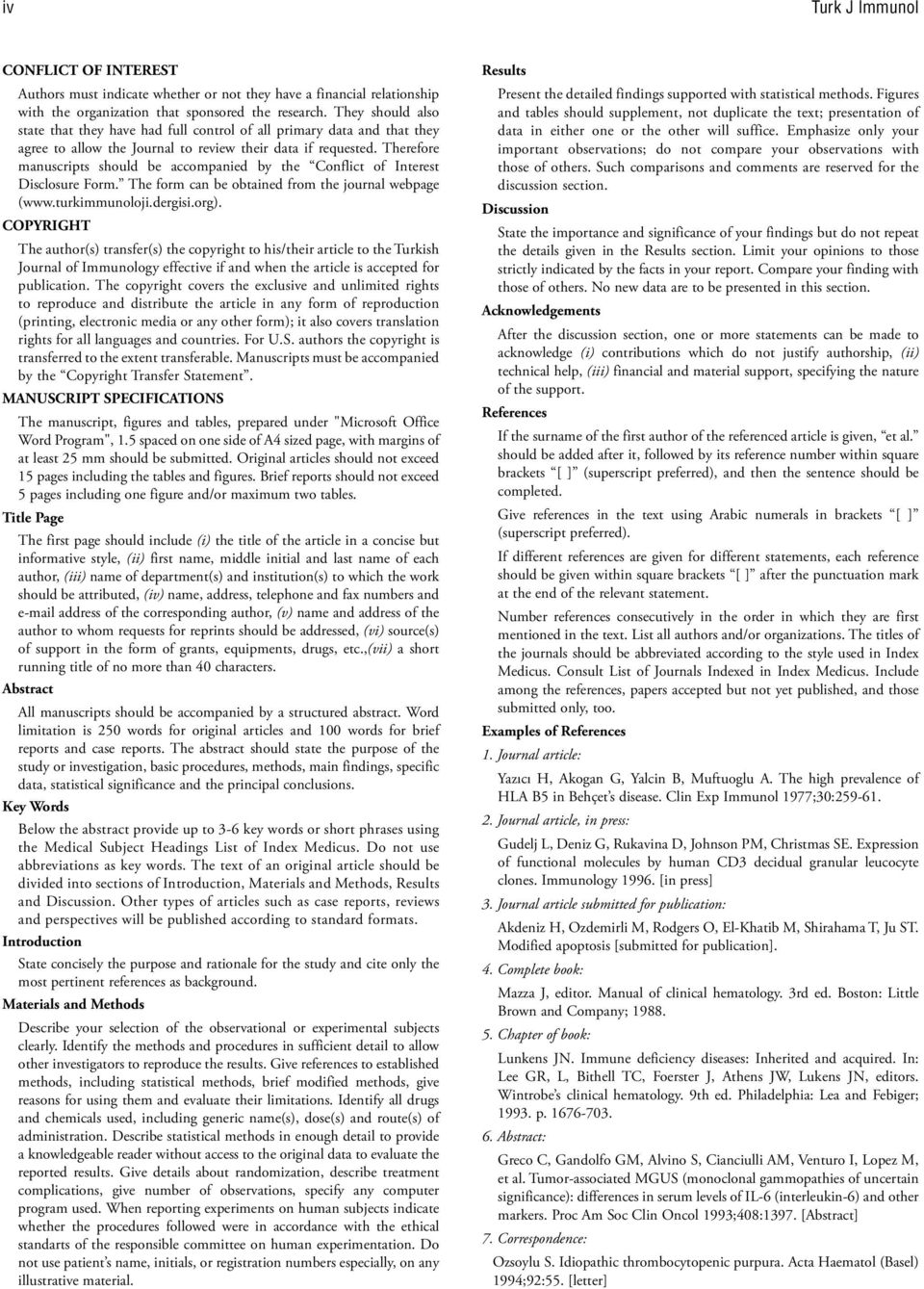 Therefore manuscripts should be accompanied by the Conflict of Interest Disclosure Form. The form can be obtained from the journal webpage (www.turkimmunoloji.dergisi.org).