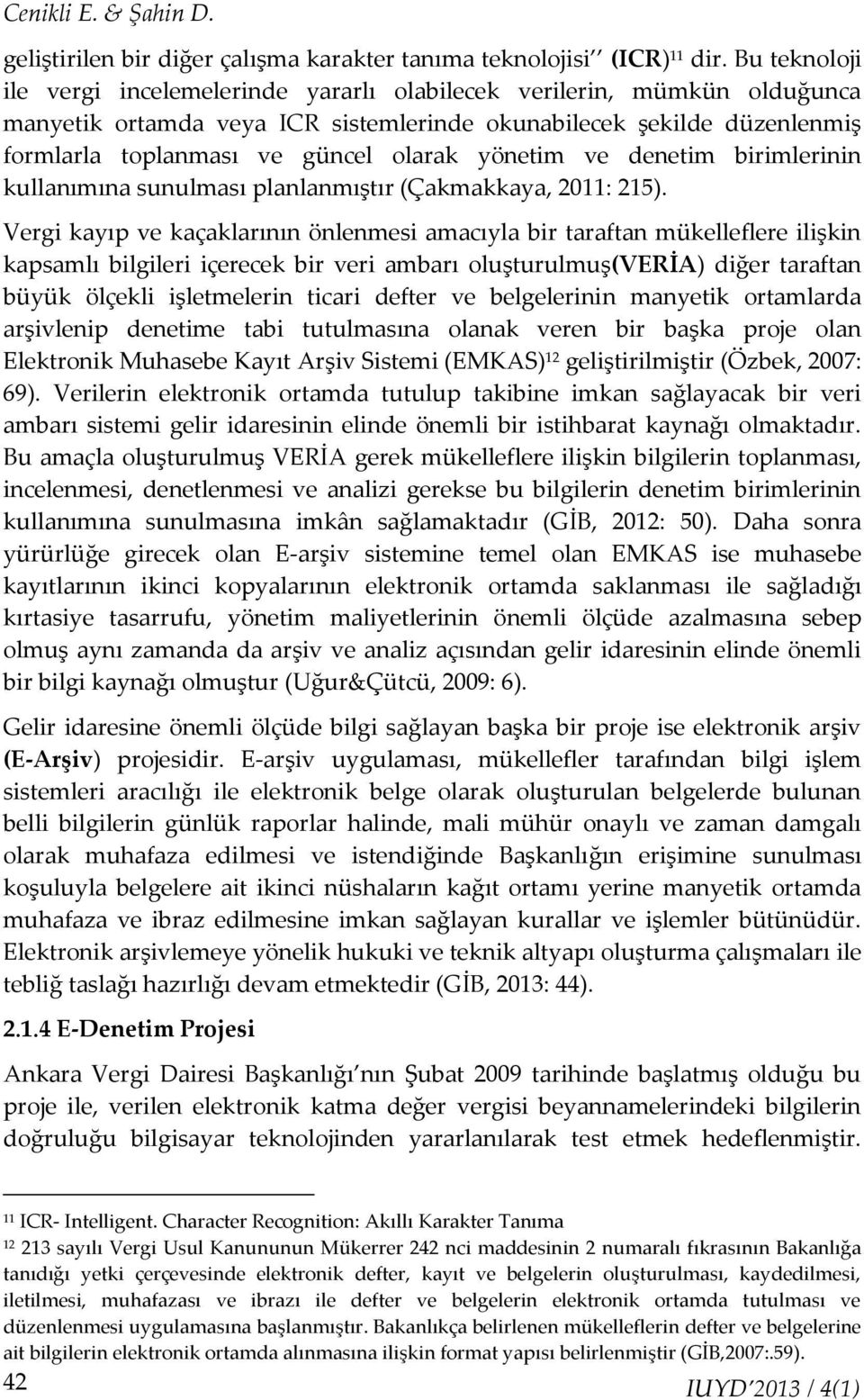 yönetim ve denetim birimlerinin kullanımına sunulması planlanmıştır (Çakmakkaya, 2011: 215).