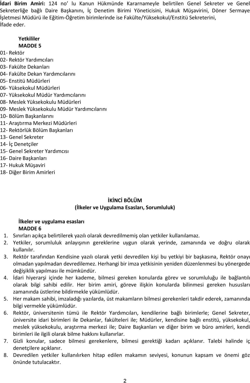 Yetkililer MADDE 5 01- Rektör 02- Rektör Yardımcıları 03- Fakülte Dekanları 04- Fakülte Dekan Yardımcılarını 05- Enstitü Müdürleri 06- Yüksekokul Müdürleri 07- Yüksekokul Müdür Yardımcılarını 08-