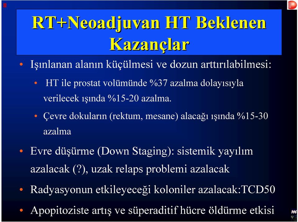 Çevre dokuların (rektum, mesane) alacağıışında %15-30 azalma Evre düşürme (Down Staging): sistemik yayılım