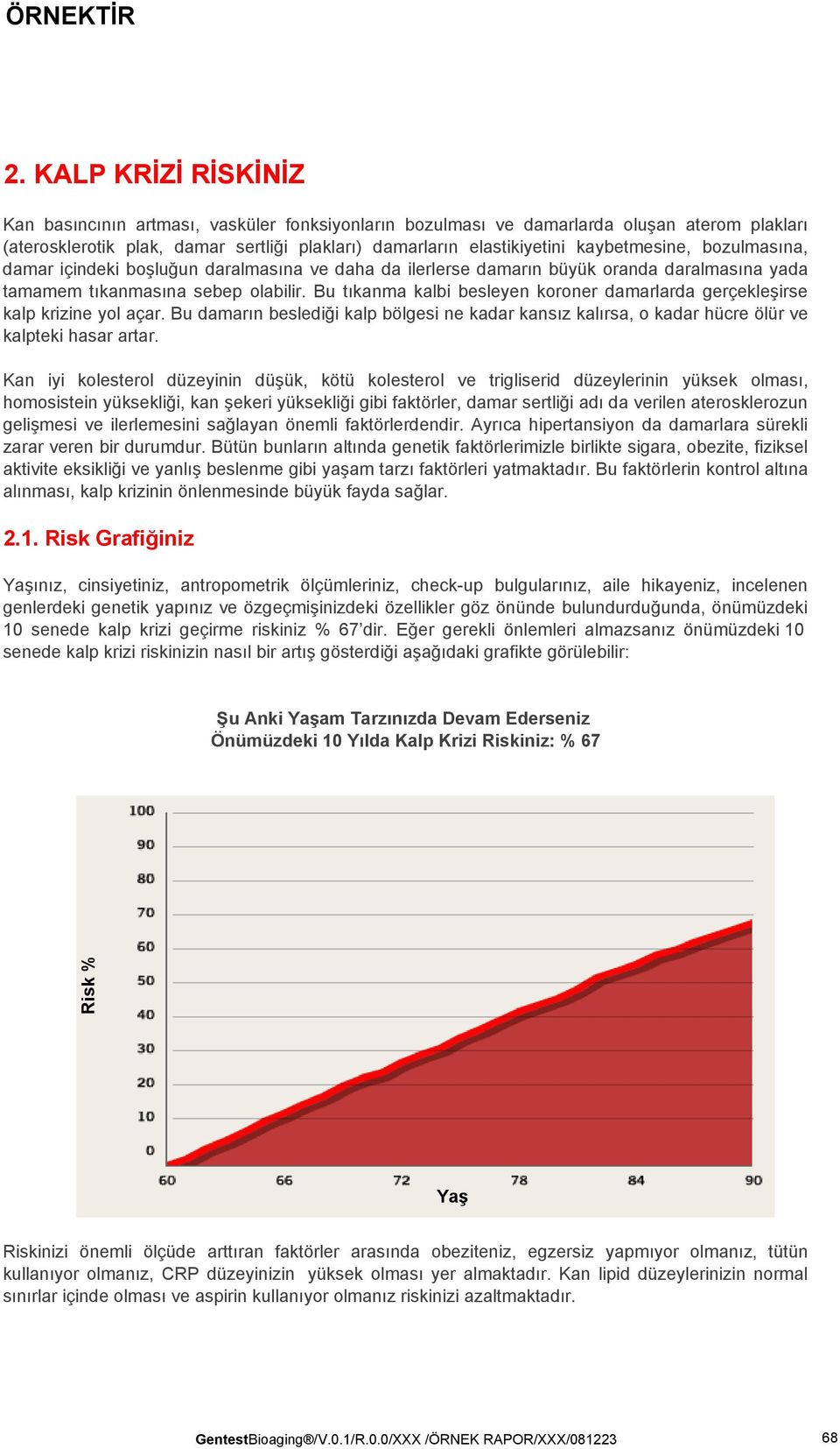 Bu tıkanma kalbi besleyen koroner damarlarda gerçekleşirse kalp krizine yol açar. Bu damarın beslediği kalp bölgesi ne kadar kansız kalırsa, o kadar hücre ölür ve kalpteki hasar artar.