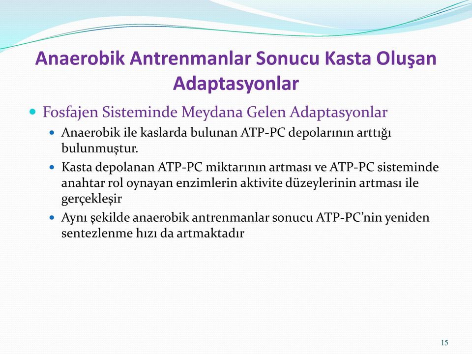 Kasta depolanan ATP-PC miktarının artması ve ATP-PC sisteminde anahtar rol oynayan enzimlerin aktivite