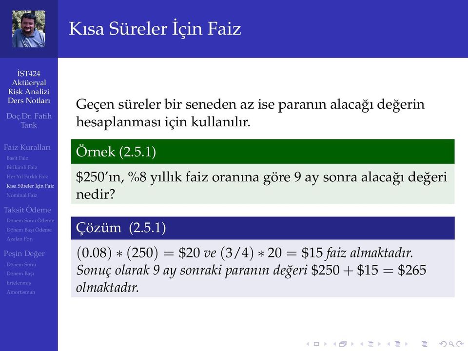 1) $250 ın, %8 yıllık faiz oranına göre 9 ay sonra alacağı değeri nedir?