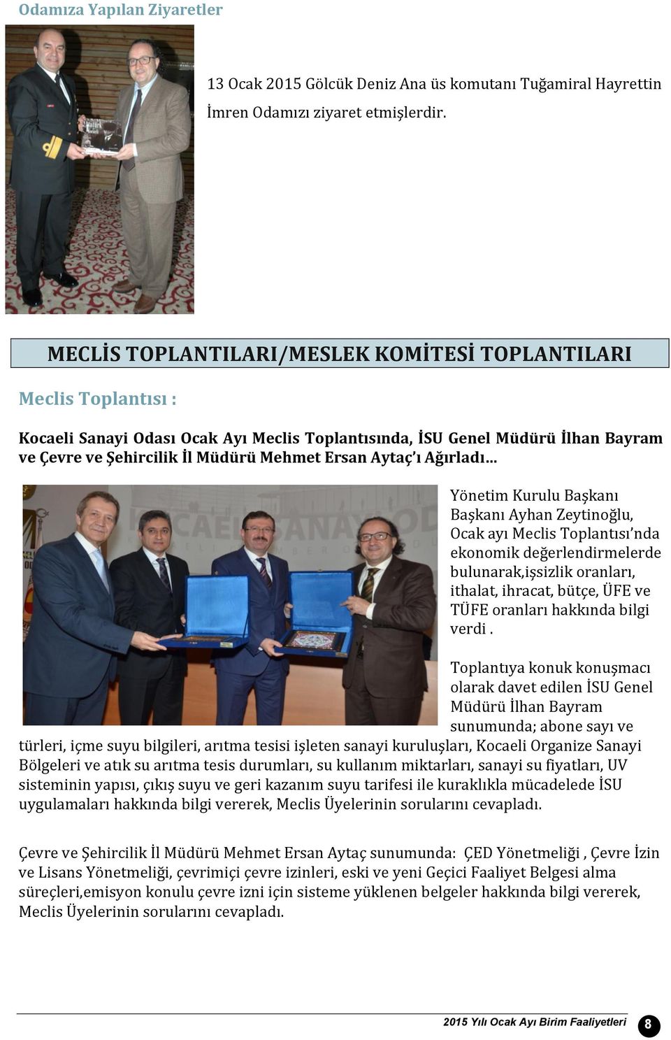 Aytaç ı Ağırladı Yönetim Kurulu Başkanı Başkanı Ayhan Zeytinoğlu, Ocak ayı Meclis Toplantısı nda ekonomik değerlendirmelerde bulunarak,işsizlik oranları, ithalat, ihracat, bütçe, ÜFE ve TÜFE oranları