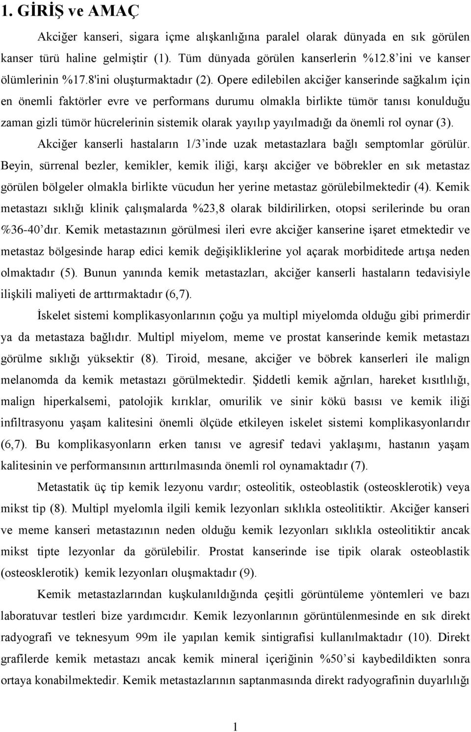 Opere edilebilen akciğer kanserinde sağkalım için en önemli faktörler evre ve performans durumu olmakla birlikte tümör tanısı konulduğu zaman gizli tümör hücrelerinin sistemik olarak yayılıp