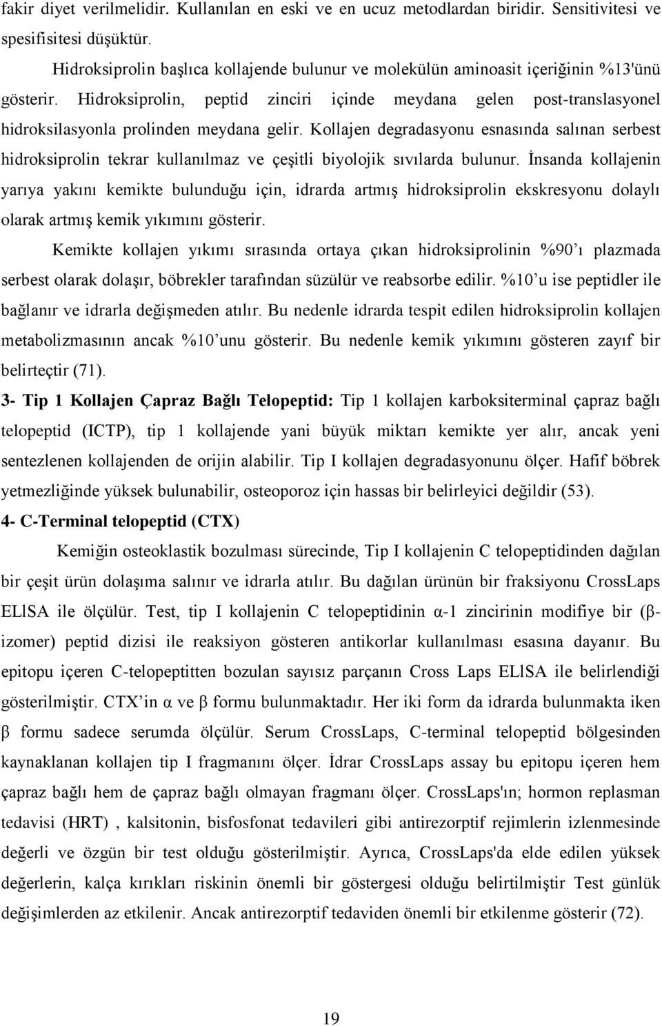 Hidroksiprolin, peptid zinciri içinde meydana gelen post-translasyonel hidroksilasyonla prolinden meydana gelir.