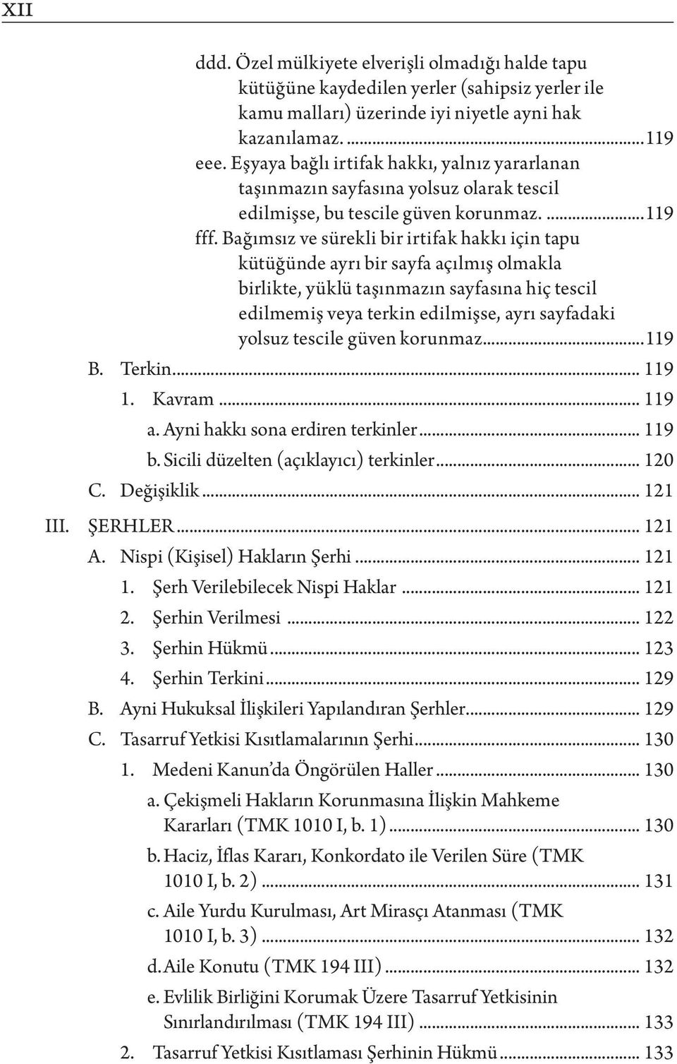 Bağımsız ve sürekli bir irtifak hakkı için tapu kütüğünde ayrı bir sayfa açılmış olmakla birlikte, yüklü taşınmazın sayfasına hiç tescil edilmemiş veya terkin edilmişse, ayrı sayfadaki yolsuz tescile