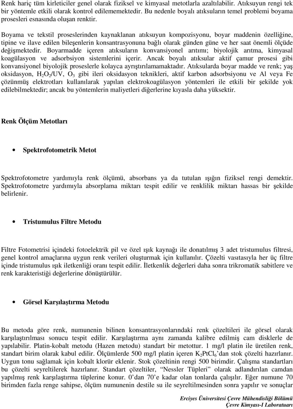 Boyama ve tekstil proseslerinden kaynaklanan atıksuyun kompozisyonu, boyar maddenin özelliğine, tipine ve ilave edilen bileşenlerin konsantrasyonuna bağlı olarak günden güne ve her saat önemli ölçüde