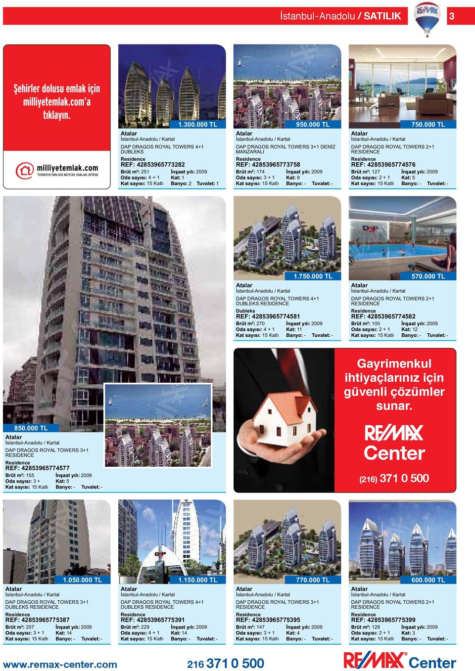 000 TL İstanbulAnadolu / Kartal DAP DRAGOS ROYAL TOWERS 4+ DUBLEKS Dubleks REF: 48596577458 70 4 +.750.000 TL İstanbulAnadolu / Kartal DAP DRAGOS ROYAL TOWERS + REF: 48596577458 00 + 570.