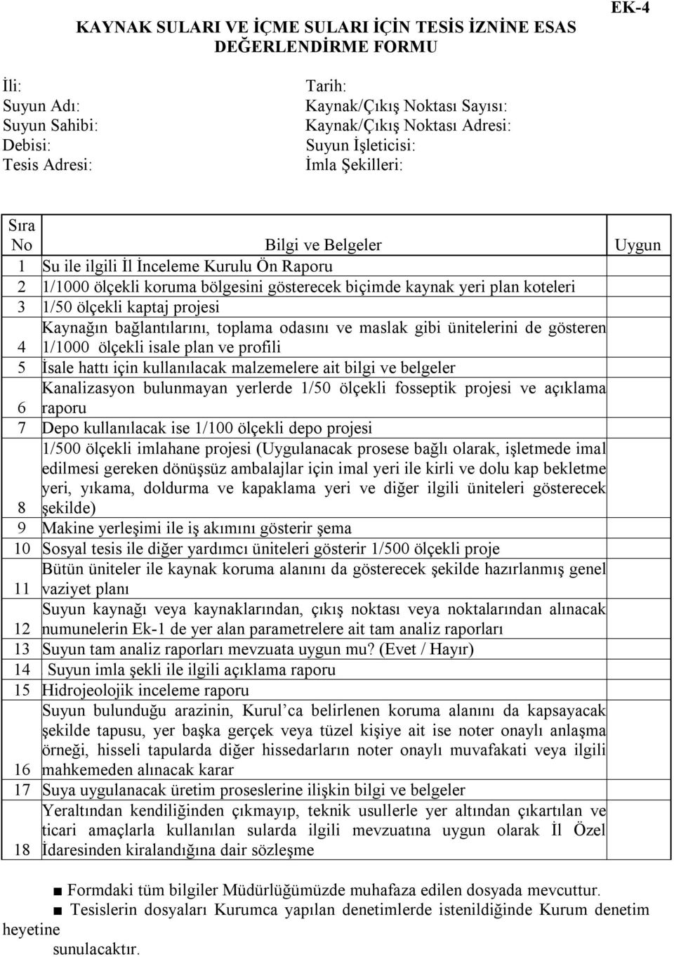 kaptaj projesi Kaynağın bağlantılarını, toplama odasını ve maslak gibi ünitelerini de gösteren 4 1/1000 ölçekli isale plan ve profili 5 İsale hattı için kullanılacak malzemelere ait bilgi ve belgeler