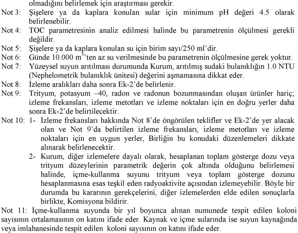 000 m 3 ten az su verilmesinde bu parametrenin ölçülmesine gerek yoktur. Yüzeysel suyun arıtılması durumunda Kurum, arıtılmış sudaki bulanıklığın 1.