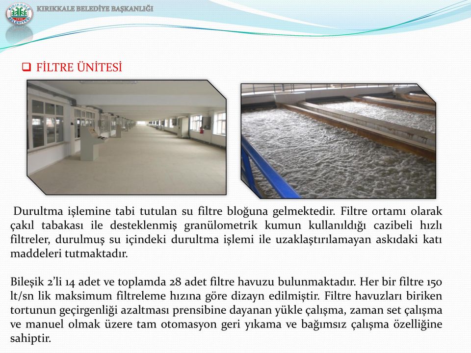 uzaklaştırılamayan askıdaki katı maddeleri tutmaktadır. Bileşik 2 li 14 adet ve toplamda 28 adet filtre havuzu bulunmaktadır.