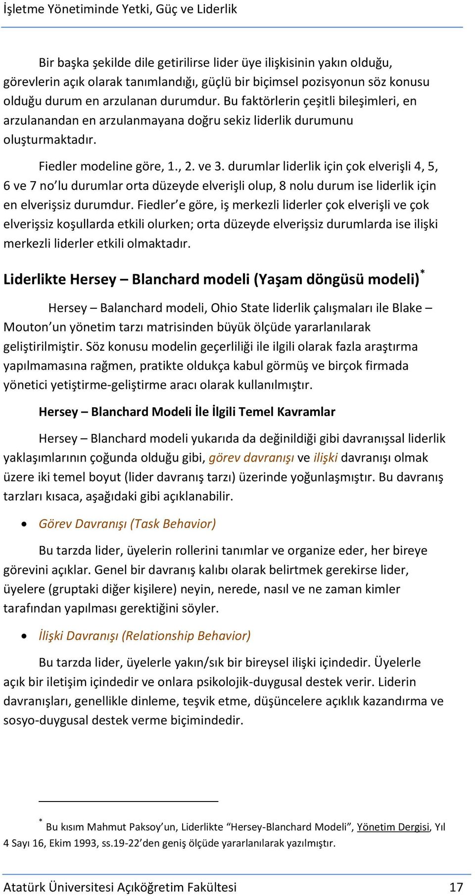 durumlar liderlik için çok elverişli 4, 5, 6 ve 7 no lu durumlar orta düzeyde elverişli olup, 8 nolu durum ise liderlik için en elverişsiz durumdur.