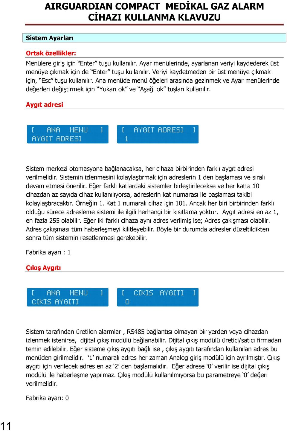 Aygıt adresi Sistem merkezi otomasyona bağlanacaksa, her cihaza birbirinden farklı aygıt adresi verilmelidir.