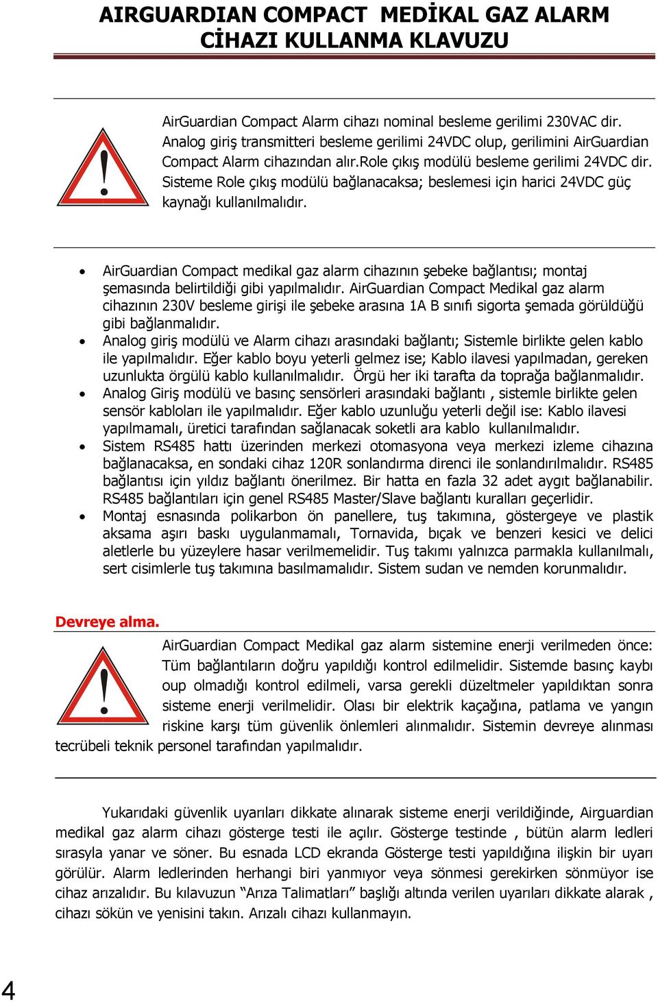 AirGuardian Compact medikal gaz alarm cihazının şebeke bağlantısı; montaj şemasında belirtildiği gibi yapılmalıdır.