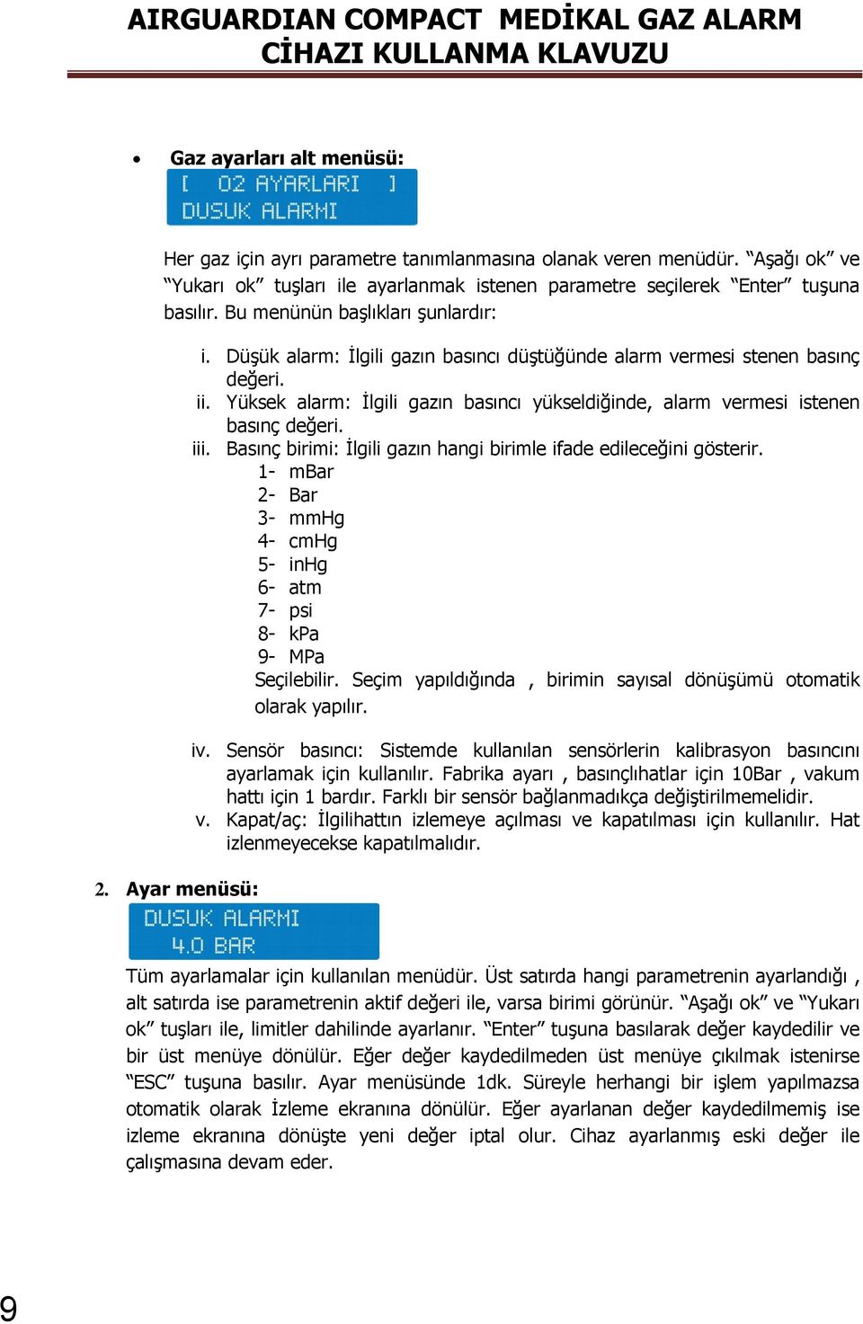 Yüksek alarm: İlgili gazın basıncı yükseldiğinde, alarm vermesi istenen basınç değeri. iii. Basınç birimi: İlgili gazın hangi birimle ifade edileceğini gösterir.