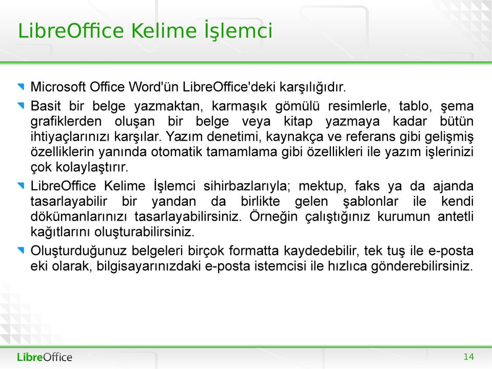 Yazım denetimi, kaynakça ve referans gibi gelişmiş özelliklerin yanında otomatik tamamlama gibi özellikleri ile yazım işlerinizi çok kolaylaştırır.