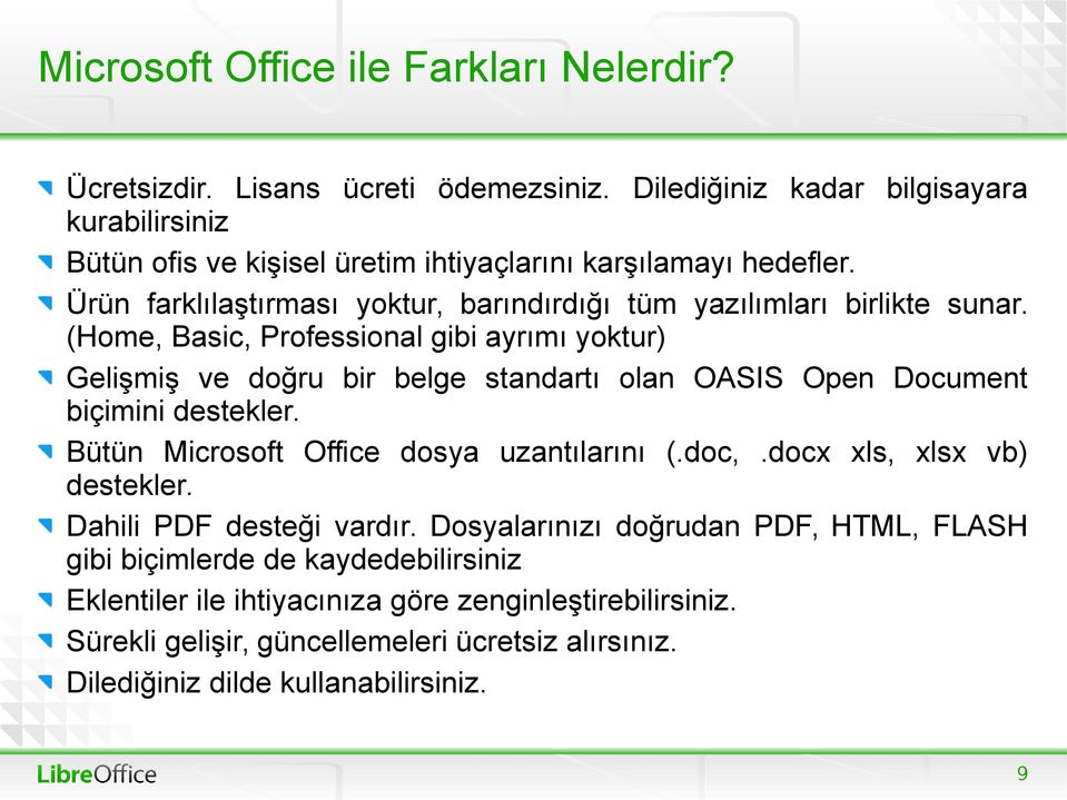 Ürün farklılaştırması yoktur, barındırdığı tüm yazılımları birlikte sunar.