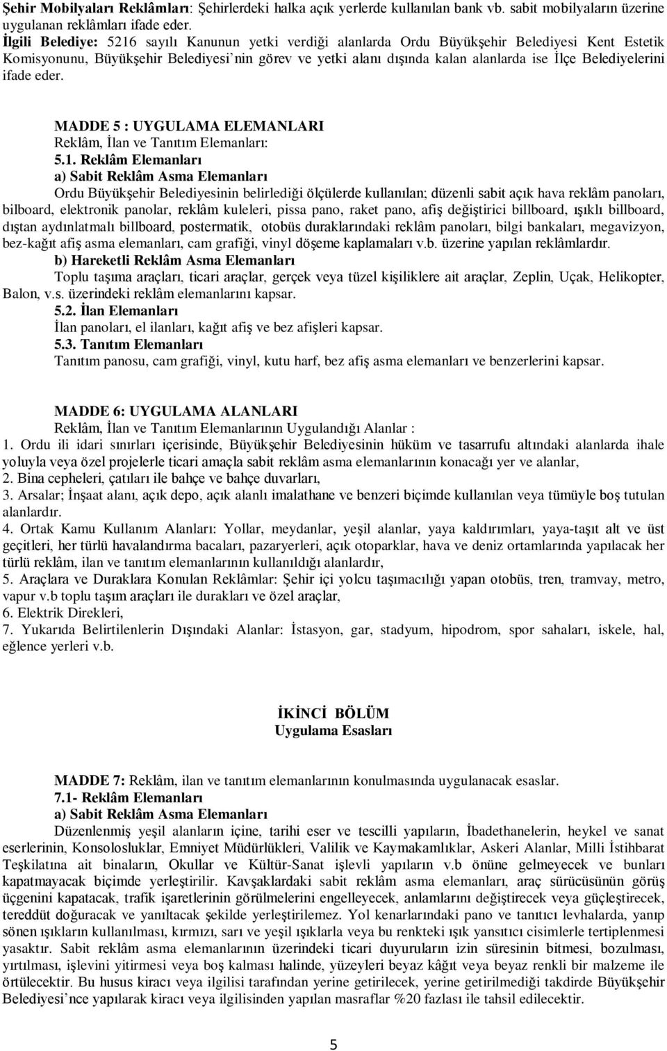 Belediyelerini ifade eder. MADDE 5 : UYGULAMA ELEMANLARI Reklâm, İlan ve Tanıtım Elemanları: 5.1.