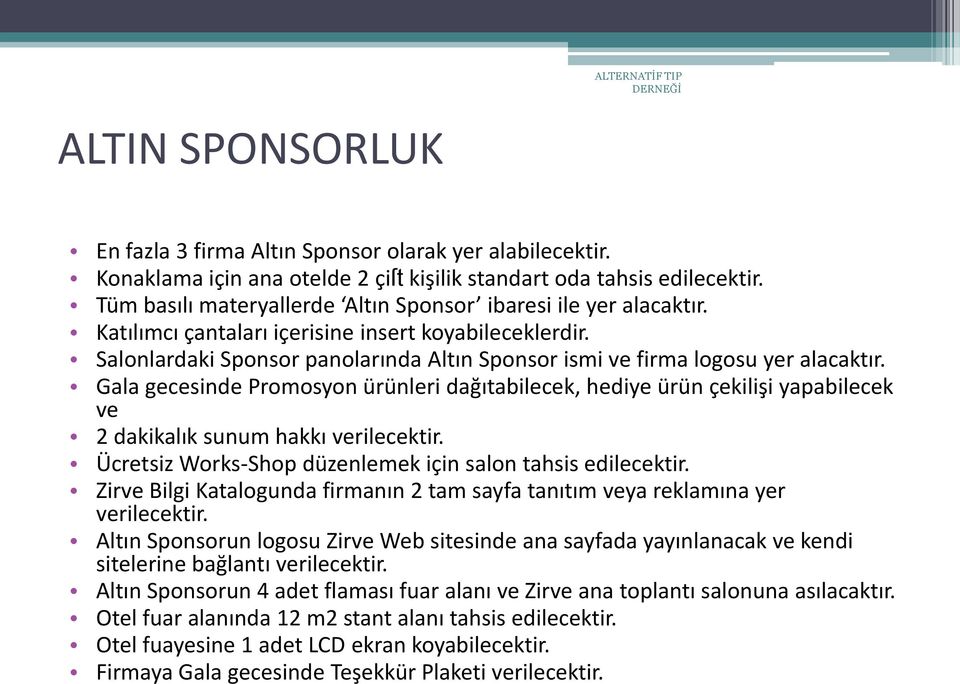 Salonlardaki Sponsor panolarında Altın Sponsor ismi ve firma logosu yer alacaktır.