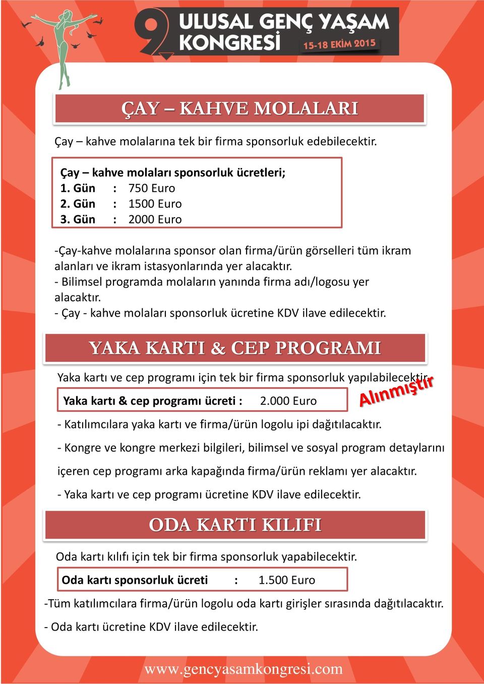 - Bilimsel programda molaların yanında firma adı/logosu yer alacaktır. - Çay - kahve molaları sponsorluk ücretine KDV ilave edilecektir.