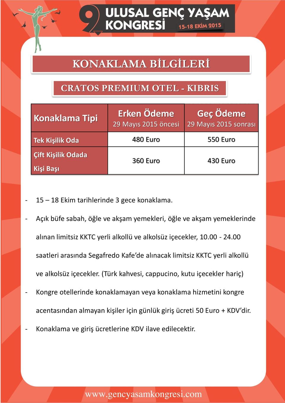 - Açık büfe sabah, öğle ve akşam yemekleri, öğle ve akşam yemeklerinde alınan limitsiz KKTC yerli alkollü ve alkolsüz içecekler, 10.00-24.