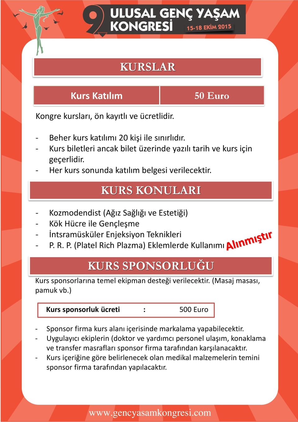 R. P. (Platel Rich Plazma) Eklemlerde Kullanımı KURS SPONSORLUĞU Kurs sponsorlarına temel ekipman desteği verilecektir. (Masaj masası, pamuk vb.